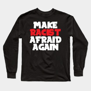 Make racist afraid again Long Sleeve T-Shirt